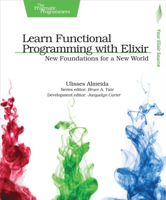 Ulisses Almeida - Learn Functional Programming with Elixir, E-bok
