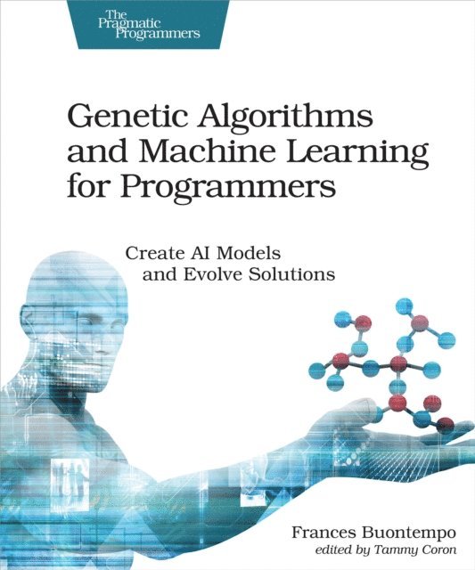 Frances Buontempo - Genetic Algorithms and Machine Learning for Programmers, E-bok