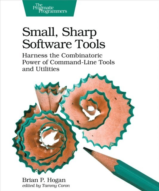 Brian P. Hogan - Small, Sharp Software Tools, E-bok