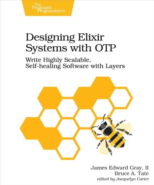 Bruce A. Tate, James Edward Gray II - Designing Elixir Systems With OTP, E-bok