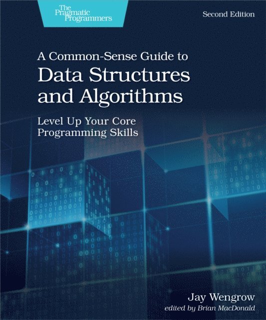 Jay Wengrow - Common-Sense Guide to Data Structures and Algorithms, Second Edition, E-bok