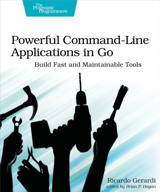 Ricardo Gerardi - Powerful Command-Line Applications in Go, E-bok