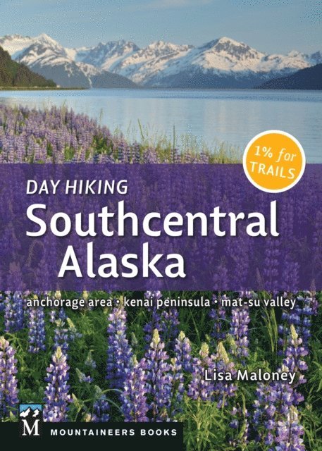 Lisa Maloney - Day Hiking Southcentral Alaska, E-bok