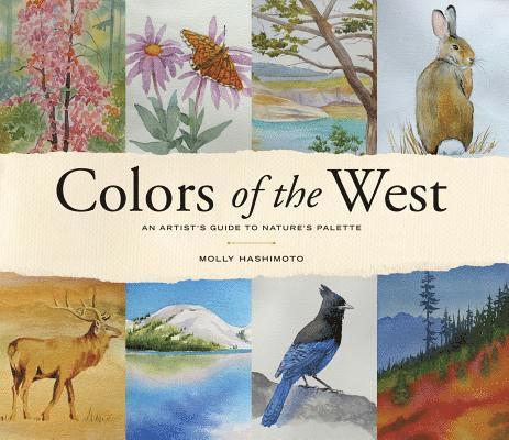 Molly Hashimoto - Colors of the West: An Artist's Guide to Nature's Palette, Inbunden