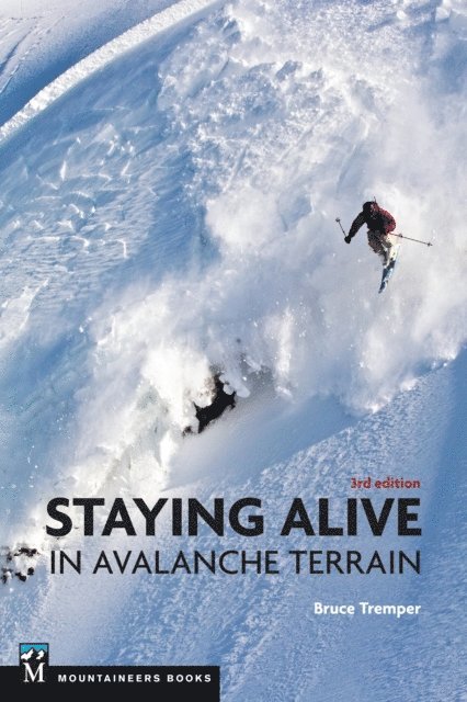 Bruce Tremper - Staying Alive in Avalanche Terrain, 3rd Edition, E-bok