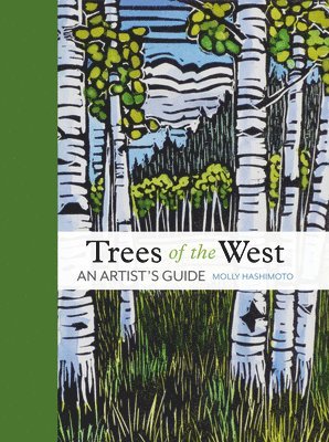 Molly Hashimoto - Trees of the West: An Artist's Guide, Inbunden