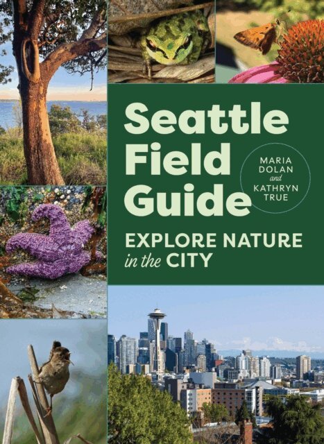 Kathryn True, Maria Dolan - Seattle Field Guide, E-bok