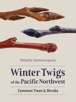 Natalie Hammerquist - Winter Twigs of the Pacific Northwest: Common Trees and Shrubs, Häftad
