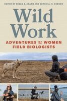 Susan B. Adams, Sophie A. H. Osborn - Wild Work: Adventures of Women Field Biologists, Häftad