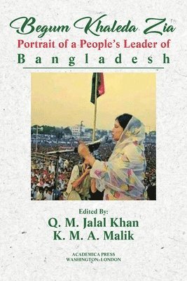 Q. M. Jalal Khan, K. M. a. Malik - Begum Khaleda Zia: portrait of a people's leader of Bangladesh, Häftad