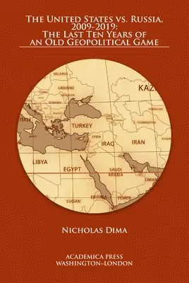 Nicholas Dima - The United States vs. Russia, 2009-2019: The Last Ten Years of an Old Geopolitical Game, Häftad. Tillgänglighet: Lägg i varukorg