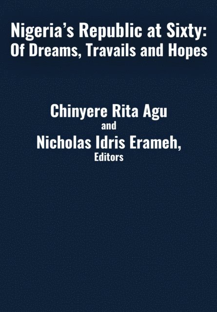 Dr. Chinyere Rita Agu - Nigeria's Republic at Sixty, E-bok