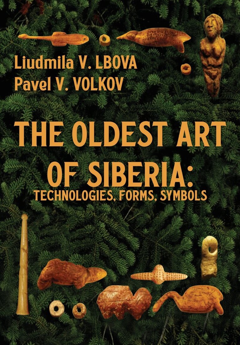 Liudmila V. Lbova, Pavel V. Volkov - Oldest Art of Siberia, Inbunden