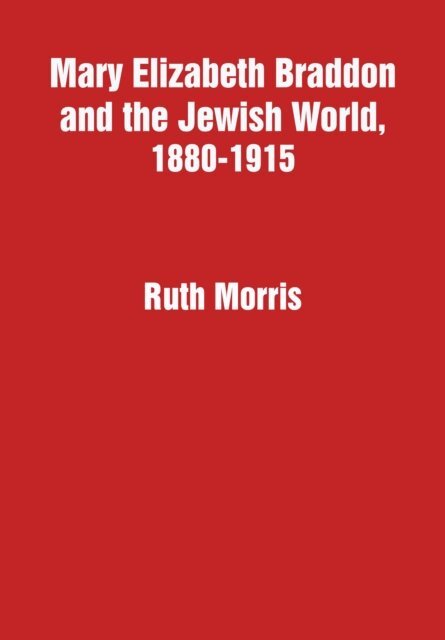 Ruth Morris - Mary Elizabeth Braddon and the Jewish World, 1880-1915, E-bok
