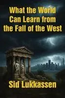 Sid Lukkassen - What the World Can Learn from the Fall of the West, Häftad. Tillgänglighet: Lägg i varukorg