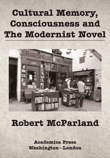 Robert McParland - Cultural Memory, Consciousness, and The Modernist Novel, E-bok