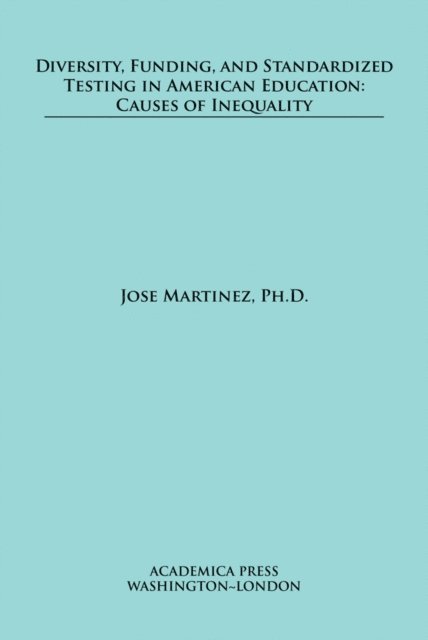Jose Martinez - Diversity, Funding, and Standardized Testing in American Education, E-bok