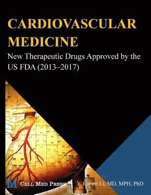 Y. Robert Li - Cardiovascular Medicine: New Therapeutic Drugs Approved by the US FDA (2013?2017), Häftad. Tillgänglighet: Lägg i varukorg