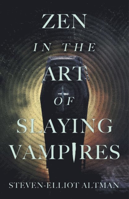 Steven-Elliot Altman - Zen in the Art of Slaying Vampires, E-bok