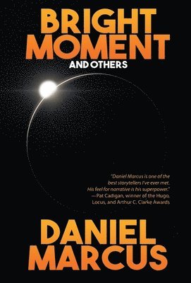 Daniel Marcus - Bright Moment and Others, Inbunden. Tillgänglighet: Lägg i varukorg