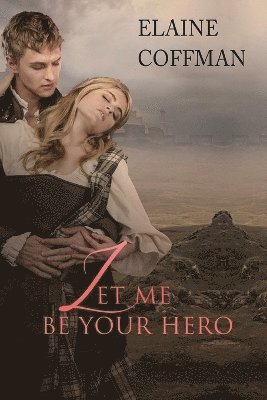 Elaine Coffman - Let Me Be Your Hero, Häftad
