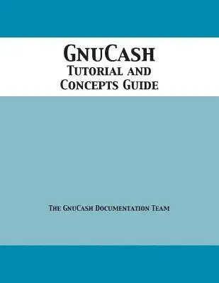 Gnucash Documentation Team - GnuCash 2.7 Tutorial and Concepts Guide, Häftad. Tillgänglighet: Lägg i varukorg