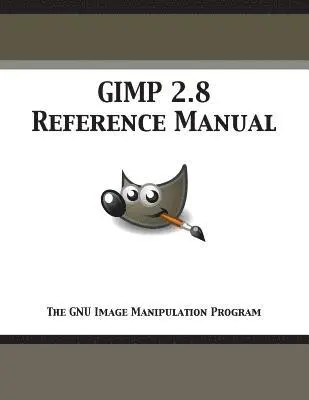 Gimp Documentation Team - Gimp 2.8 Reference Manual, Häftad. Tillgänglighet: Lägg i varukorg