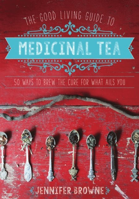 Jennifer Browne - Good Living Guide to Medicinal Tea, E-bok