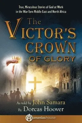 Dorcas Sharp Hoover, John Samara - The Victor's Crown of Glory: True, Miraculous Stories of God at Work in the War-Torn Middle East and North Africa, Häftad. Tillgänglighet: Lägg i varukorg