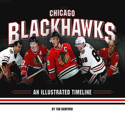 Tab Bamford - Chicago Blackhawks: An Illustrated Timeline, Inbunden. Tillgänglighet: Tillfälligt slut