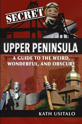 Kath Usitalo - Secret Upper Peninsula: A Guide to the Weird, Wonderful, and Obscure, Häftad. Tillgänglighet: Lägg i varukorg