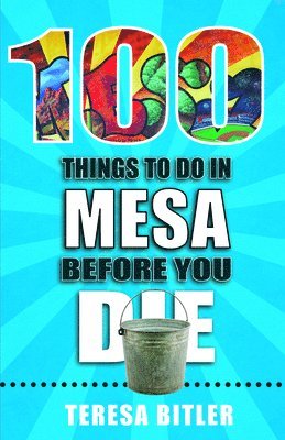 Teresa Bitler - 100 Things to Do in Mesa Before You Die, Häftad