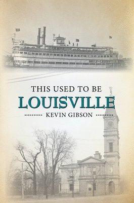 Kevin Gibson - This Used to Be Louisville, Häftad