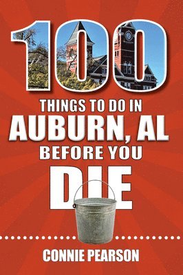 Connie Pearson - 100 Things to Do in Auburn, Alabama, Before You Die, Häftad