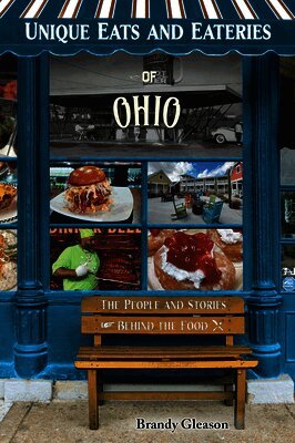 Brandy Gleason - Unique Eats and Eateries of Ohio: The People and Stories Behind the Food, Häftad