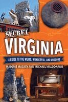 Malorie Mackey, Michael Maldonado - Secret Virginia: A Guide to the Weird, Wonderful, and Obscure, Häftad