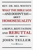John Teller - What the Bible Says-and Doesn't Say-About Homosexuality: A Reply, Refutation and Rebuttal, Häftad