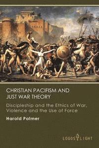 Harold Palmer - Christian Pacifism and Just War Theory: Discipleship and the Ethics of War, Violence and the Use of Force, Häftad. Tillgänglighet: Lägg i varukorg