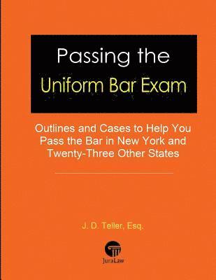 J. D. Teller Esq - Passing the Uniform Bar Exam: Outlines and Cases to Help You Pass the Bar in New York and Twenty-Three Other States, Häftad