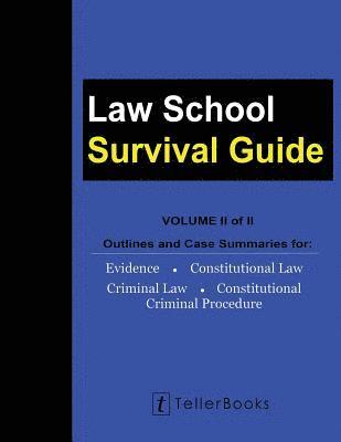 J. Teller - Law School Survival Guide (Volume II of II): Outlines and Case Summaries for Evidence, Constitutional Law, Criminal Law, Constitutional Criminal Proce, Häftad