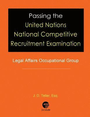 J. D. Teller Esq - Passing the United Nations National Competitive Recruitment Examination: Legal Affairs Occupational Group, Häftad