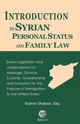 Ibrahim Ghabour - Introduction to Syrian Personal Status and Family Law: Syrian Legislation and Jurisprudence on Marriage, Divorce, Custody, Guardianship and Adoption f, Häftad
