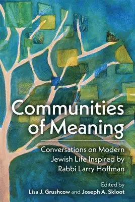 Joseph A. Skloot, Lisa J. Grushcow - Communities of Meaning: Conversations on Modern Jewish Life Inspired by Rabbi Larry Hoffman, Inbunden. Tillgänglighet: Lägg i varukorg