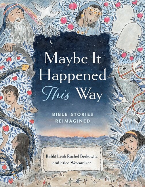Leah Berkowitz, Erica Wovsaniker - Maybe It Happened This Way: Bible Stories Reimagined, Inbunden