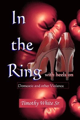 Timothy White Sr - In the Ring with Heels On, Häftad