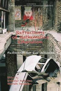 Refractions of Mathematics Education Festschrift for Eva Jablonka