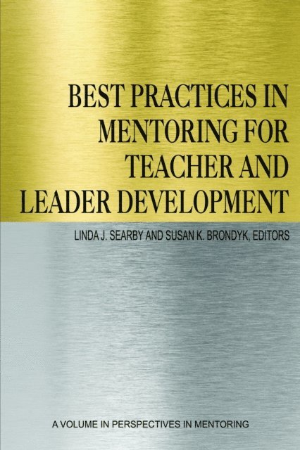 Susan K. Brondyk, Linda J. Searby - Best Practices in Mentoring for Teacher and Leader Development, E-bok