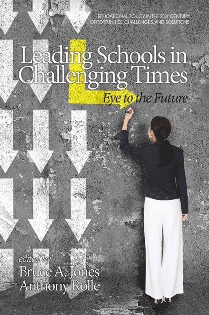 Anthony Rolle, Bruce A. Jones - Leading Schools in Challenging Times, E-bok