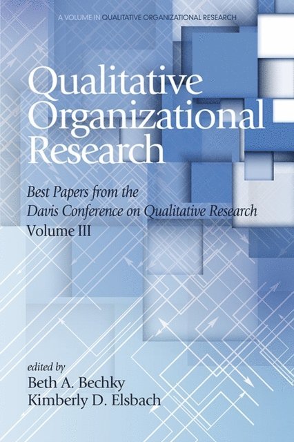 Kimberly D. Elsbach, Beth A. Bechky - Qualitative Organizational Research Best Papers From the Davis Conference on Qualitative Research, Vol 3, E-bok