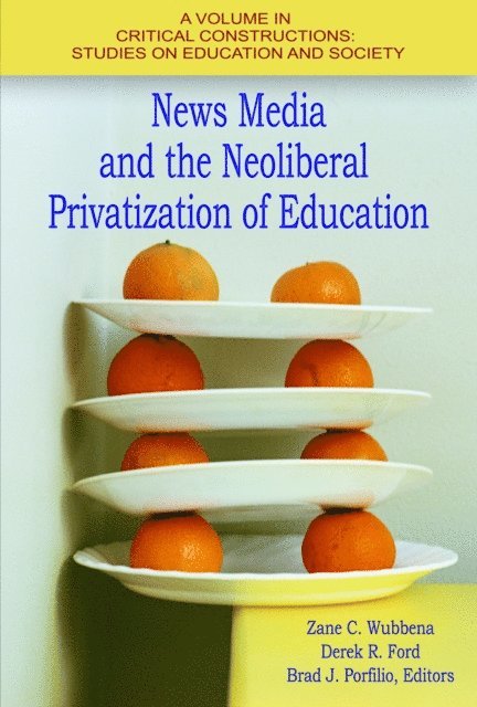 Brad J. Porfilio, Derek R. Ford, Zane C. Wubbena - News Media and the Neoliberal Privatization of Education, E-bok